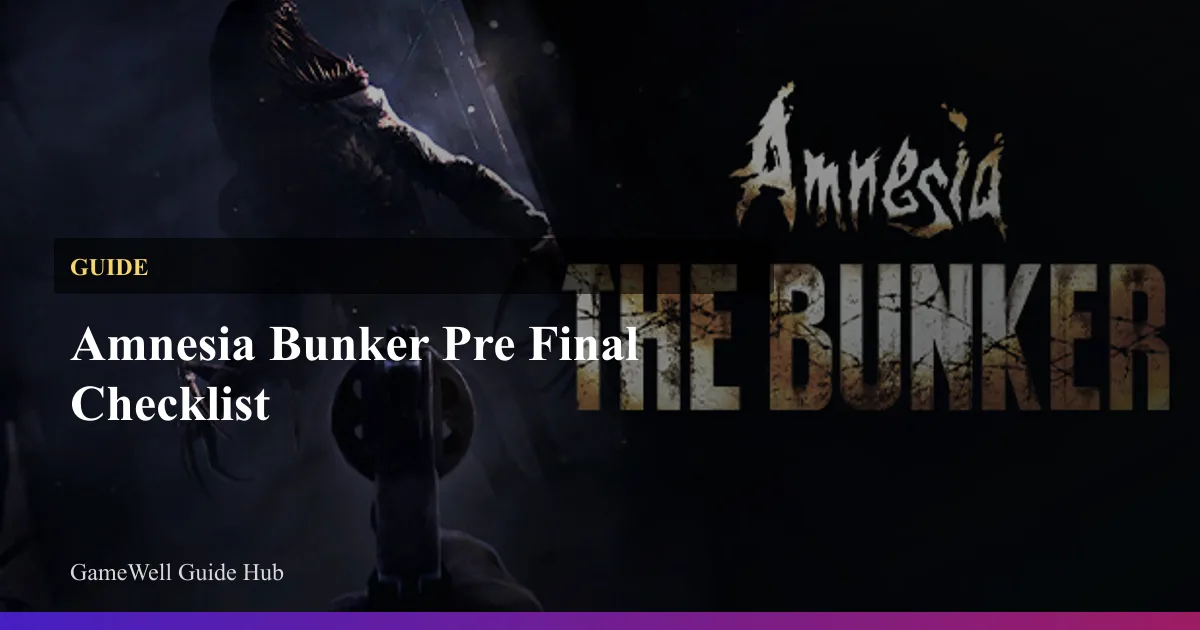 Amnesia: The Bunker 终章前检查表